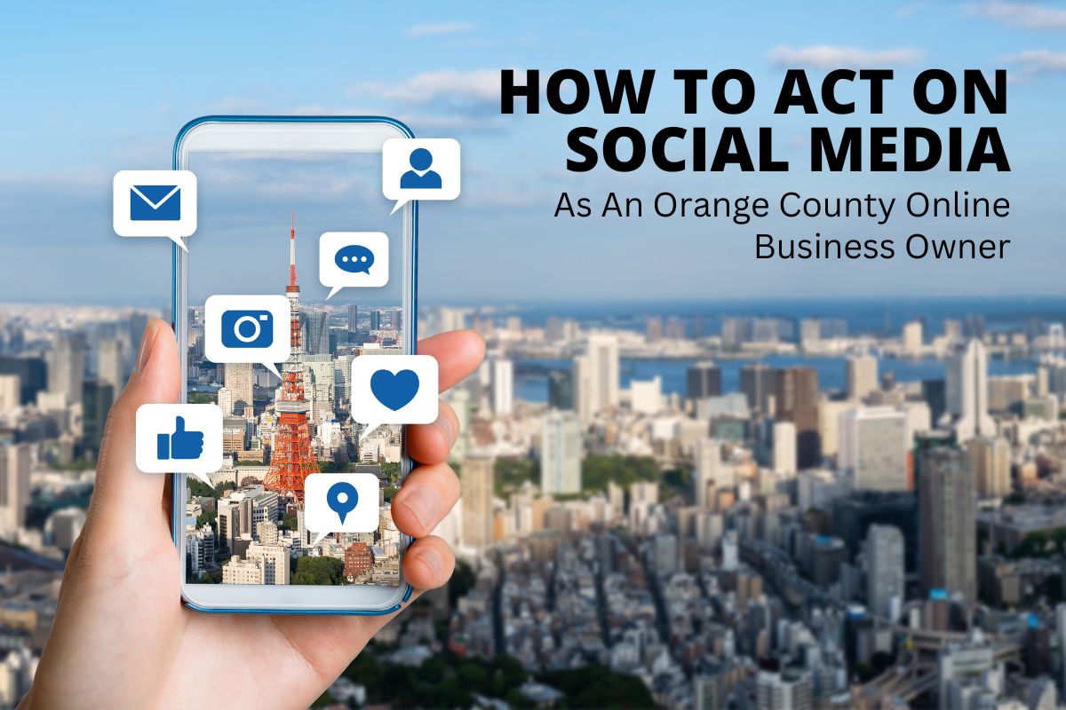 How-to-Act-on-Social-Media-as-an-Orange-County-Online-Business-Owner