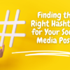 There is an unseen person in a yellow sweater holding up a large hashtag in her hand. Beside the hashtag is the article title, "Finding the Right Hashtags for Your Social Media Posts," and below it is a drawn underline for emphasis.