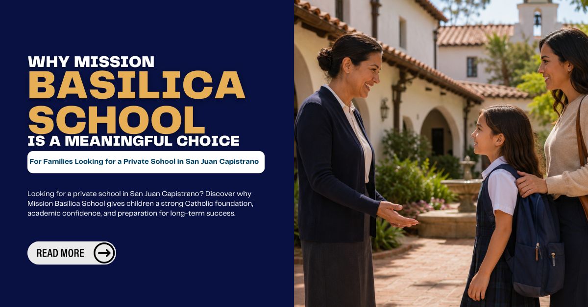 Why-Mission-Basilica-School-Is-a-Meaningful-Choice-for-Families-Looking-for-a-Private-School-in-San-Juan-Capistrano